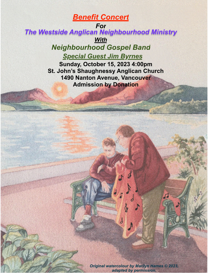 Benefit Concert for The Westside Anglican Neighbourhood Ministry with Neighbourhood Gospel Band. Special Guest Jim Byrnes.
Sunday October 15, 2023 4:00pm
St. Johns Shaughnessy Anglican Church 1490 Nanton Avenue, Vancouver
Admission by Donation